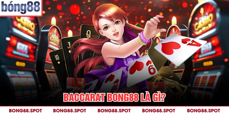 Baccarat bong88 là gì?