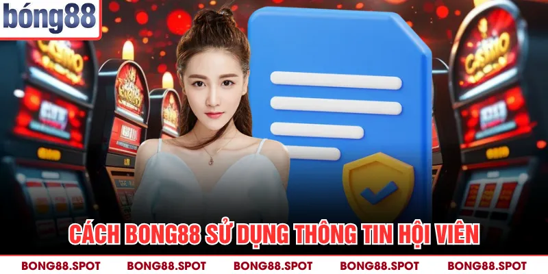Cách bong88 sử dụng thông tin hội viên