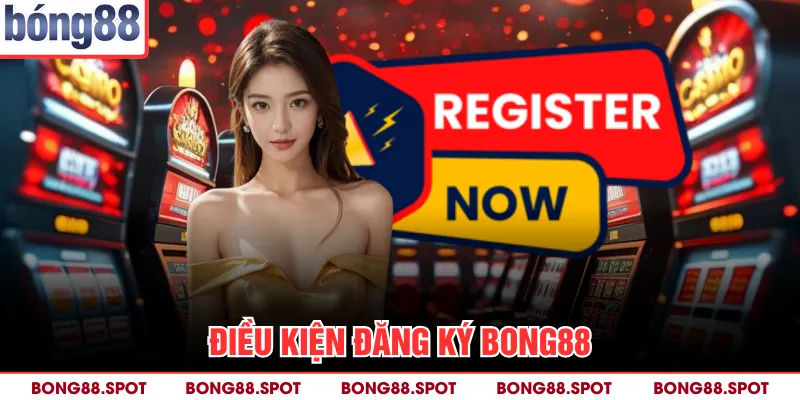 Điều kiện đăng ký bong88