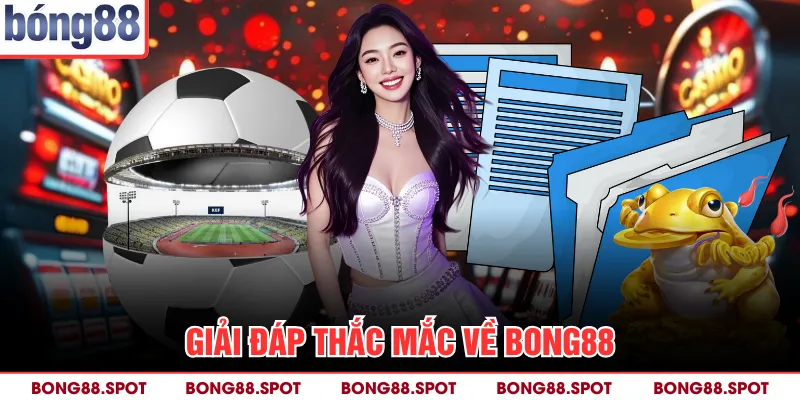 Giải đáp thắc mắc về bong88