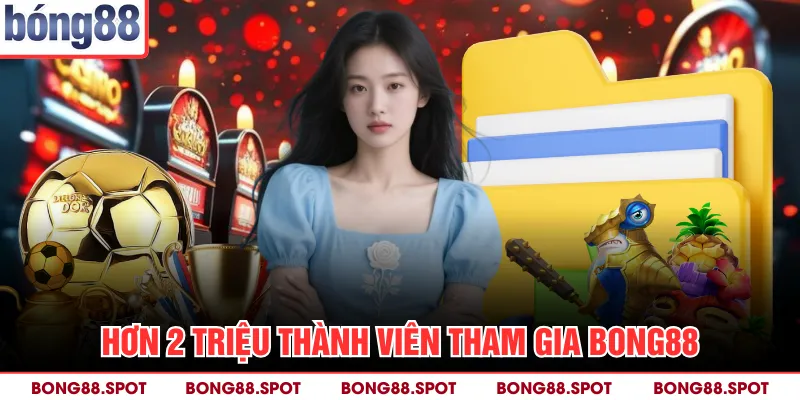 Hơn 2 triệu thành viên tham gia Bong88