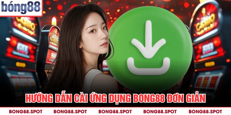 Hướng dẫn cài ứng dụng bong88 đơn giản