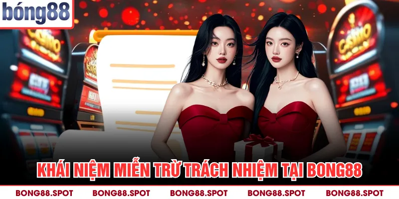 Khái niệm miễn trừ trách nhiệm tại Bong88