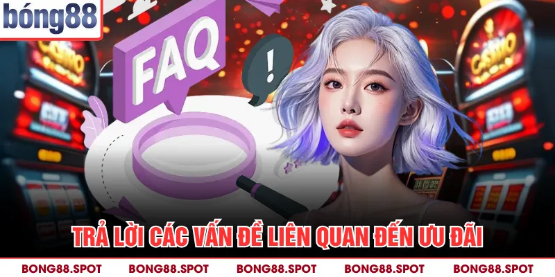 Trả lời các vấn đề liên quan đến ưu đãi